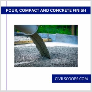 Pour, Compact, and Concrete Finish