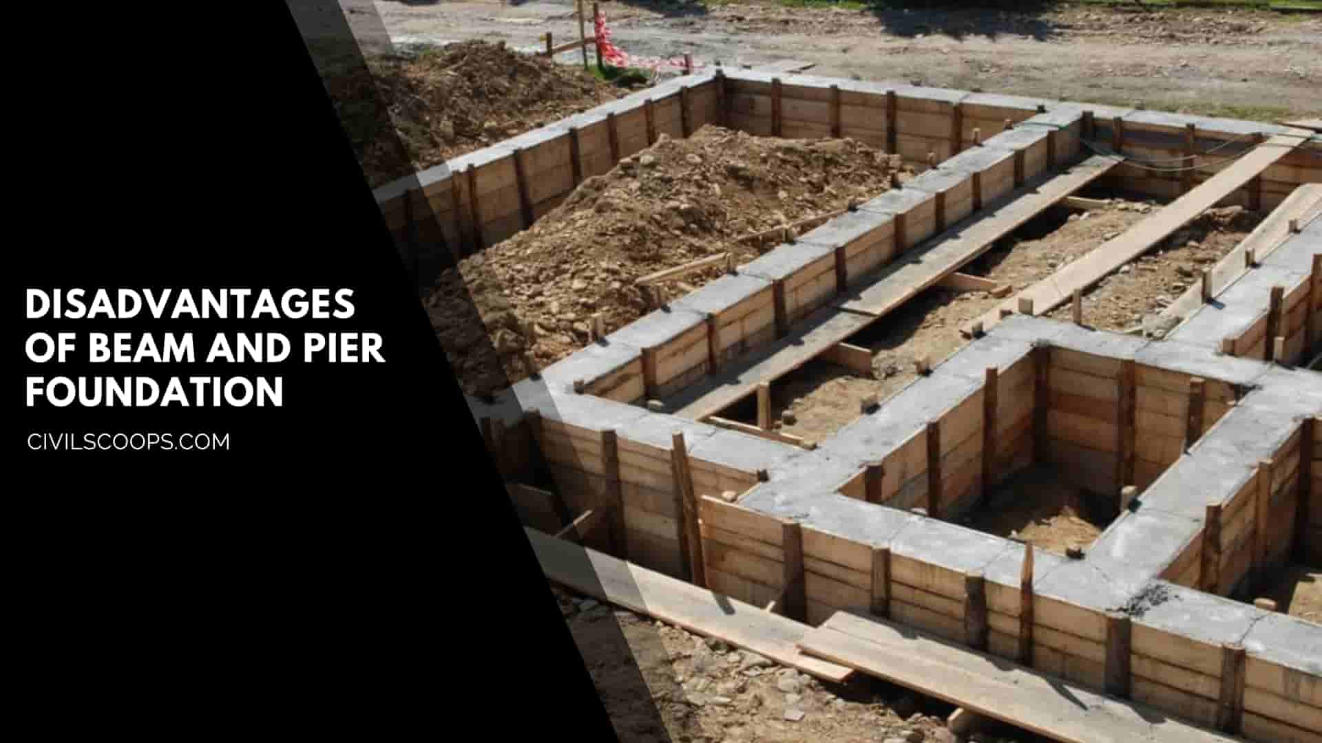 Disadvantages of Beam and Pier Foundation