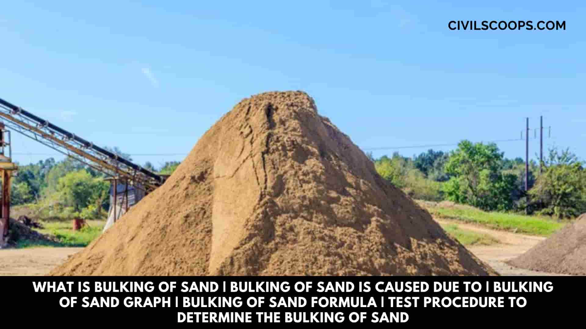 What Is Bulking of Sand | Bulking of Sand Is Caused Due to | Bulking of Sand Graph | Bulking of Sand Formula | Test Procedure to Determine the Bulking of Sand 