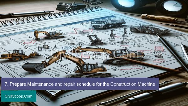 7. Prepare Maintenance and repair schedule for the Construction Machine