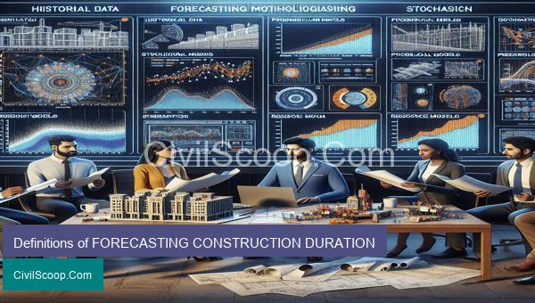 Definitions of FORECASTING CONSTRUCTION DURATION