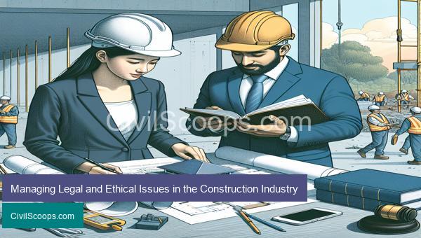 Managing Legal and Ethical Issues in the Construction Industry