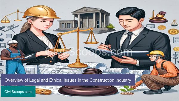 Overview of Legal and Ethical Issues in the Construction Industry