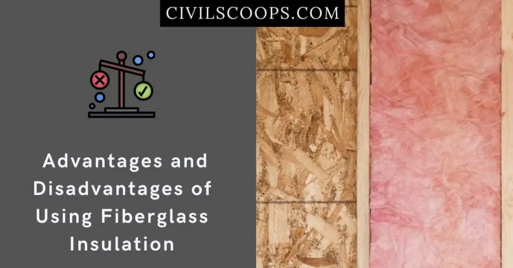  Advantages and Disadvantages of Using Fiberglass Insulation