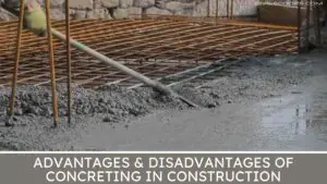 Advantage & Disadvantage of Concreting in Construction