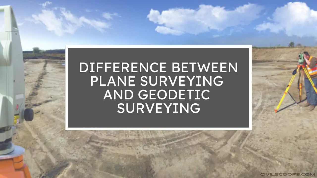 Difference Between Plane Surveying and Geodetic Surveying