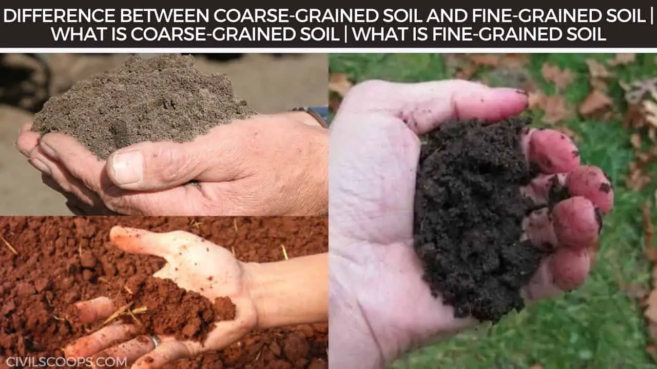 Difference Between Coarse-Grained Soil and Fine-Grained Soil | What Is Coarse-Grained Soil | What Is Fine-Grained Soil