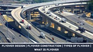 Flyover Design | Flyover Construction | Types of Flyover | What Is Flyover