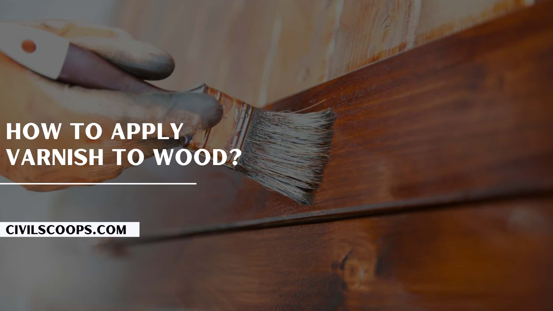 How to Apply Varnish to Wood