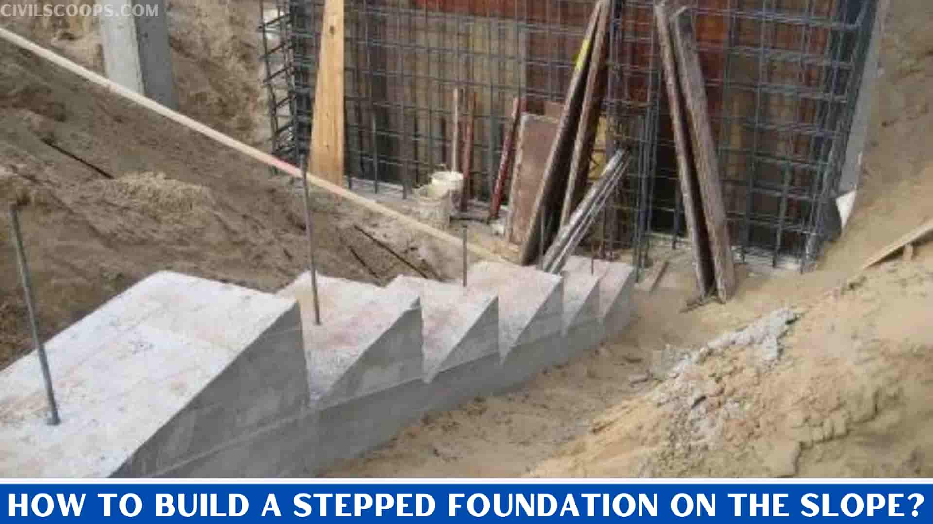 How to Build a Stepped Foundation on the Slope