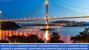 How to Build a Suspension Bridge | Suspension Bridge Facts | Suspension Bridge-Strength & Weaknesses | Advantages and Disadvantages of a Suspension Bridge