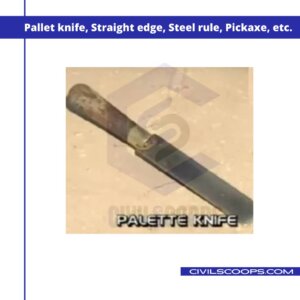 Pallet knife, Straight edge, Steel rule, Pickaxe, etc.