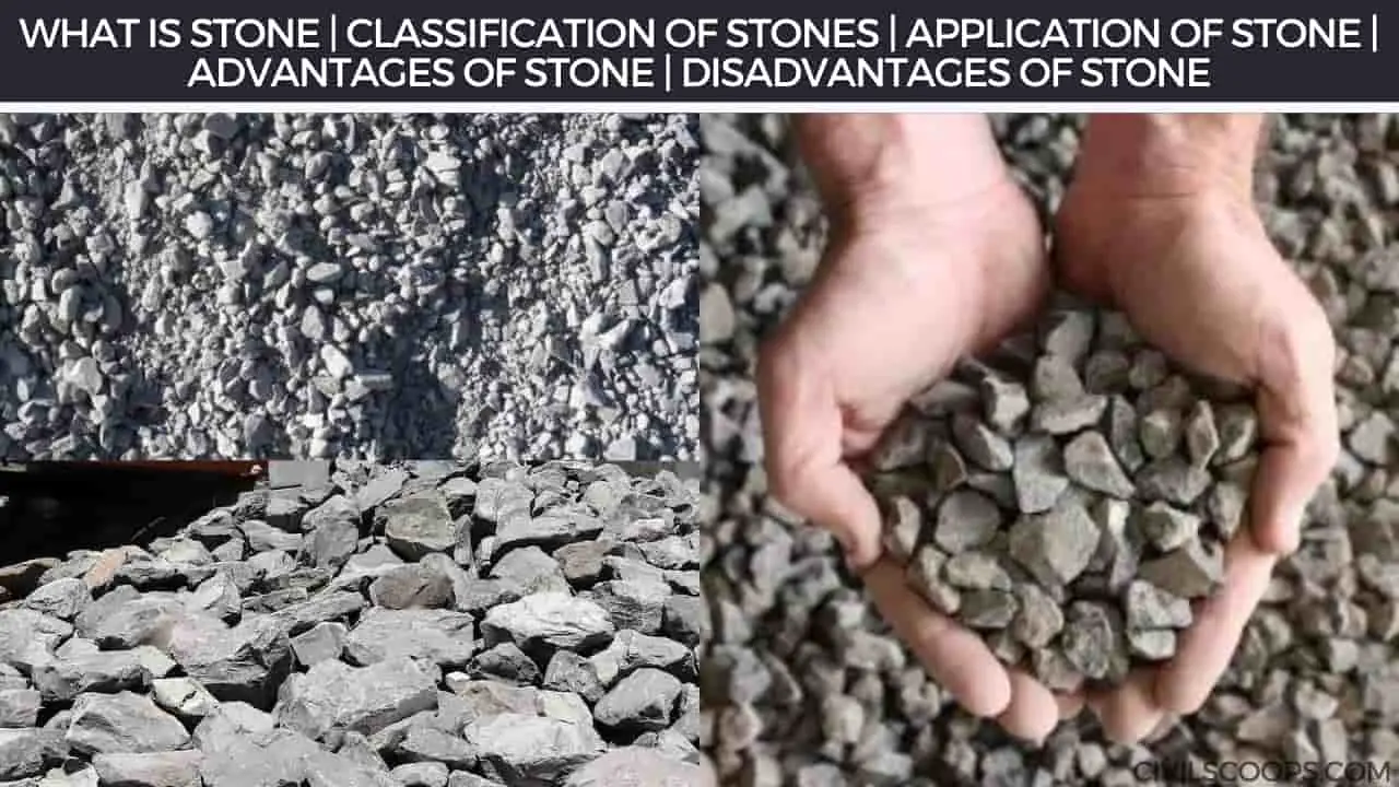 What Is Stone | Classification of Stones | Application of Stone | Advantages of Stone | Disadvantages of Stone