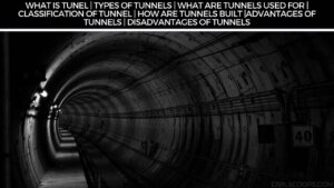 What Is Tunel | Types of Tunnels | What Are Tunnels Used for | Classification of Tunnel | How Are Tunnels Built |Advantages of Tunnels | Disadvantages of Tunnels
