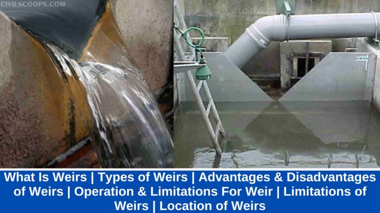 What Is Weirs | Types of Weirs | Advantages & Disadvantages of Weirs | Operation & Limitations For Weir | Limitations of Weirs | Location of Weirs