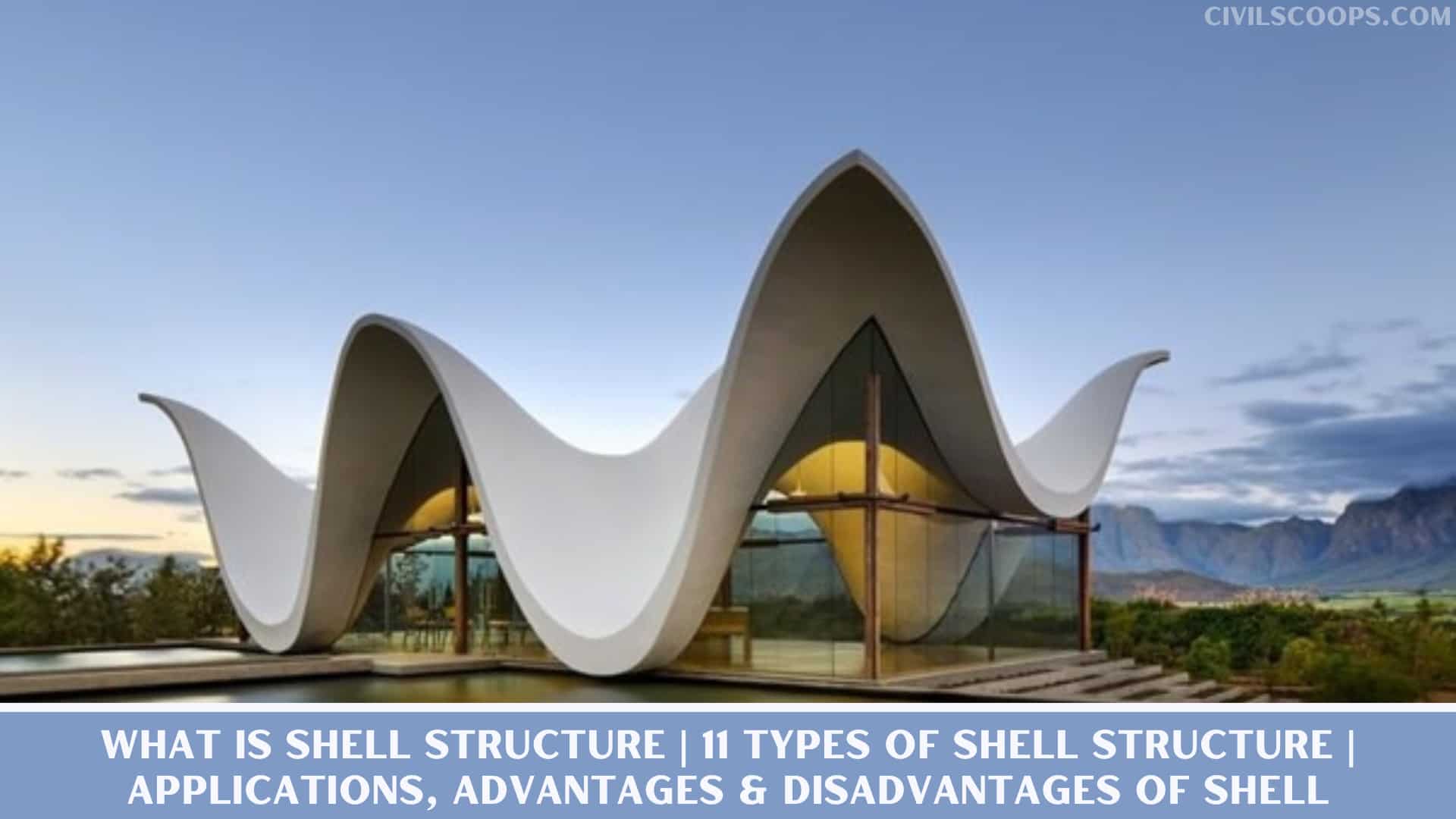 What Is Shell Structure | 11 Types of Shell Structure | Applications, Advantages & Disadvantages of Shell Structure