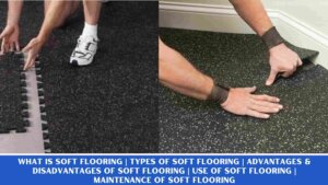 What is Soft Flooring | Types of Soft Flooring | Advantages & Disadvantages of Soft Flooring | Use of Soft Flooring | Maintenance of Soft Flooring