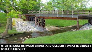 15 Difference Between Bridge and Culvert | What Is Bridge | What Is Culvert