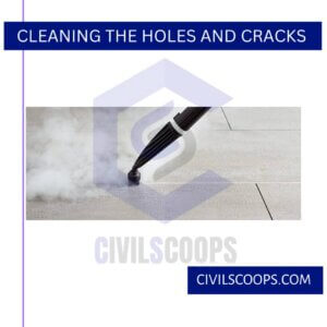 Cleaning the Holes and Cracks
