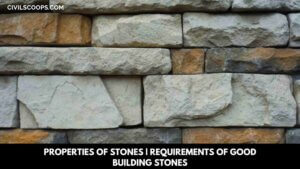 Properties of Stones | Requirements of Good Building Stones