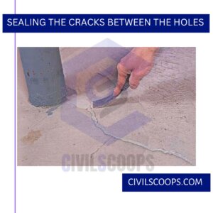 Sealing the Cracks Between the Holes 