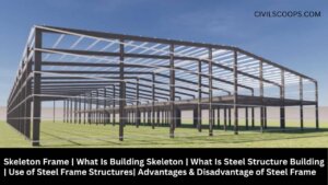 Skeleton Frame What Is Building Skeleton What Is Steel Structure Building Use of Steel Frame Structures Advantages & Disadvantage of Steel Frame