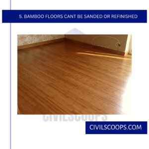 5. Bamboo Floors Can’t Be Sanded or Refinished