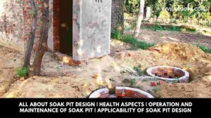All About Soak Pit Design | Health Aspects | Operation and Maintenance of Soak Pit | Applicability of Soak Pit Design