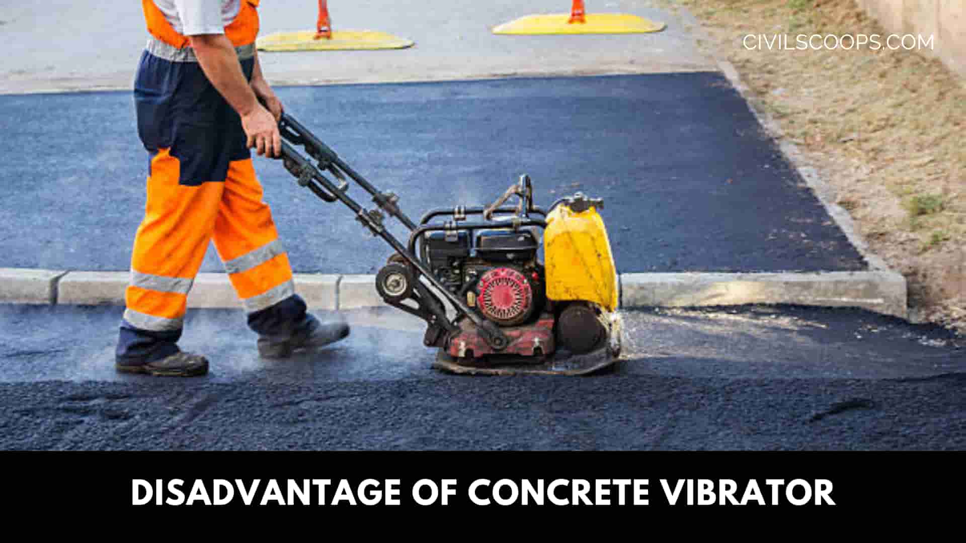 Disadvantage of Concrete vibrator