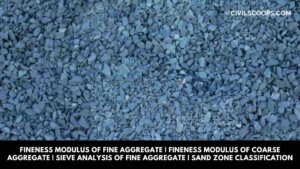 Fineness Modulus of Fine Aggregate | Fineness Modulus of Coarse Aggregate | Sieve Analysis of Fine Aggregate | Sand Zone Classification