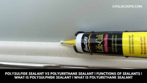Polysulfide Sealant Vs Polyurethane Sealant | Functions of Sealants | What Is Polysulphide Sealant | What Is Polyurethane Sealant