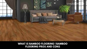 What Is Bamboo Flooring | Bamboo Flooring Pros and Cons