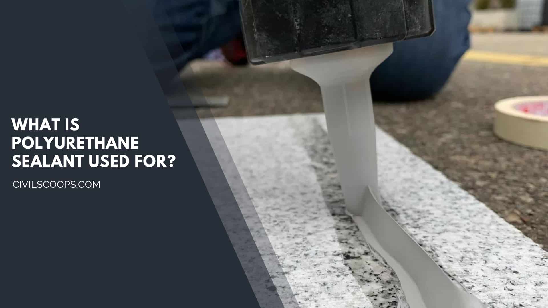 What Is Polyurethane Sealant Used For?