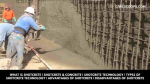 What Is Shotcrete | Shotcrete & Concrete | Shotcrete Technology | Types of Shotcrete Technology | Advantages of Shotcrete | Disadvantages of Shotcrete