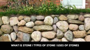 What Is Stone Types of Stone Uses of Stones