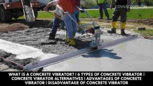 What Is a Concrete Vibrator 6 Types of Concrete Vibrator Concrete Vibrator Alternatives Advantages of Concrete Vibrator Disadvantage of Concrete Vibrator