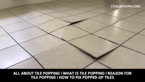 All About Tile Popping | What Is Tile Popping | Reason for Tile Popping | How to Fix Popped-Up Tiles