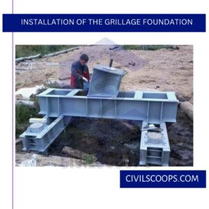 Installation of the Grillage Foundation