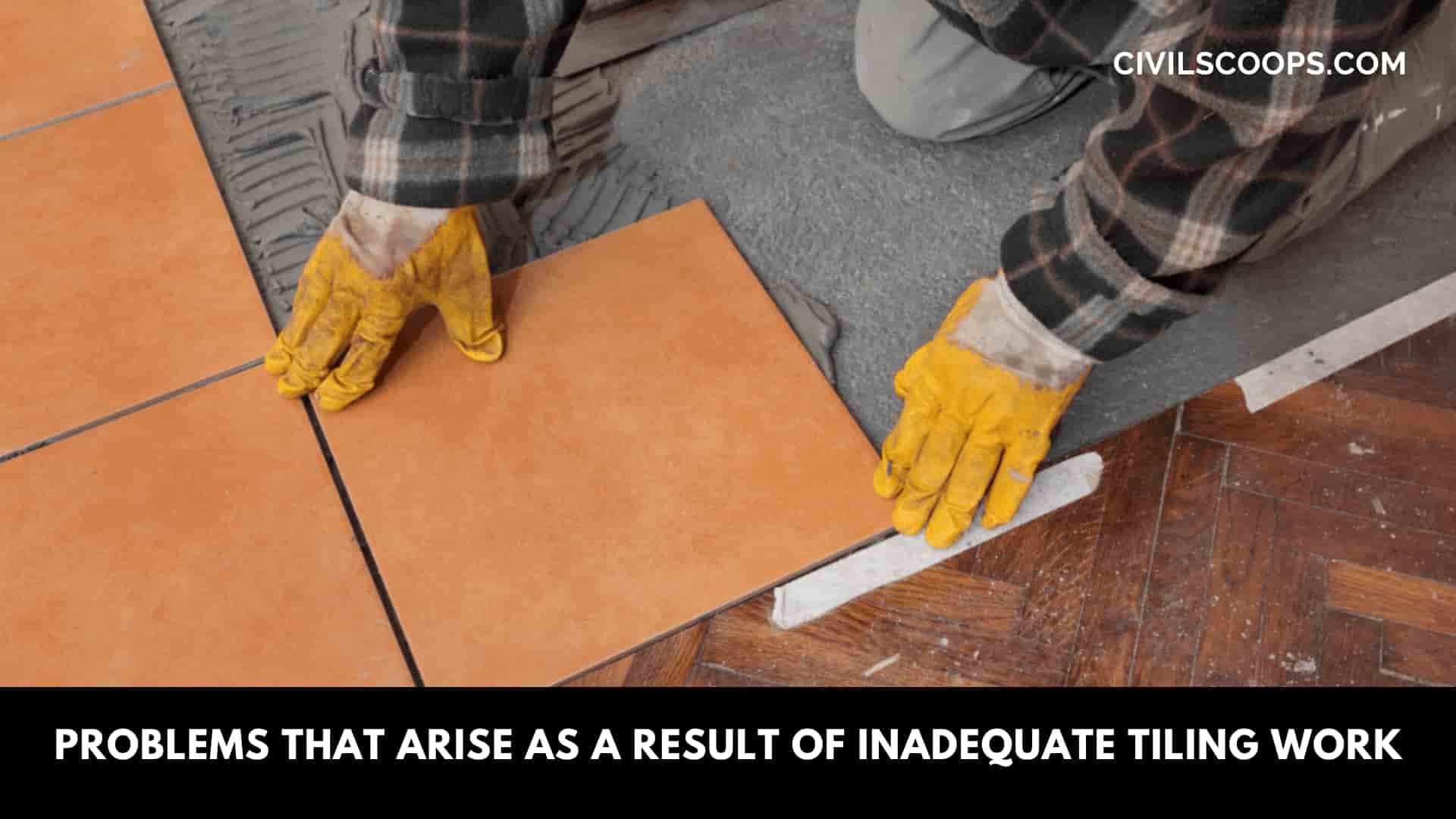 Problems That Arise as a Result of Inadequate Tiling Work