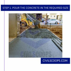 Step 1. Pour the Concrete in the Required Size