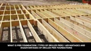 What Is Pier Foundation Types of Drilled Piers Advantages and Disadvantages of Drilled Pier Foundations