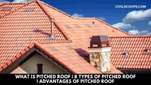 What Is Pitched Roof | 8 Types of Pitched Roof | Advantages of Pitched Roof