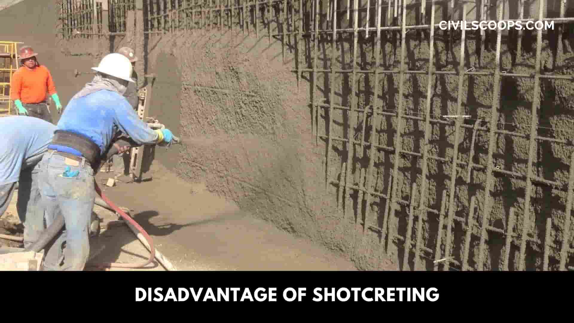Disadvantage of Shotcreting