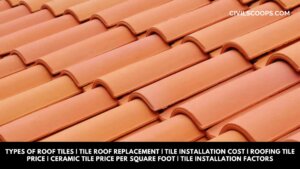 Types of Roof Tiles | Tile Roof Replacement | Tile Installation Cost | Roofing Tile Price | Ceramic Tile Price Per Square Foot | Tile Installation Factors
