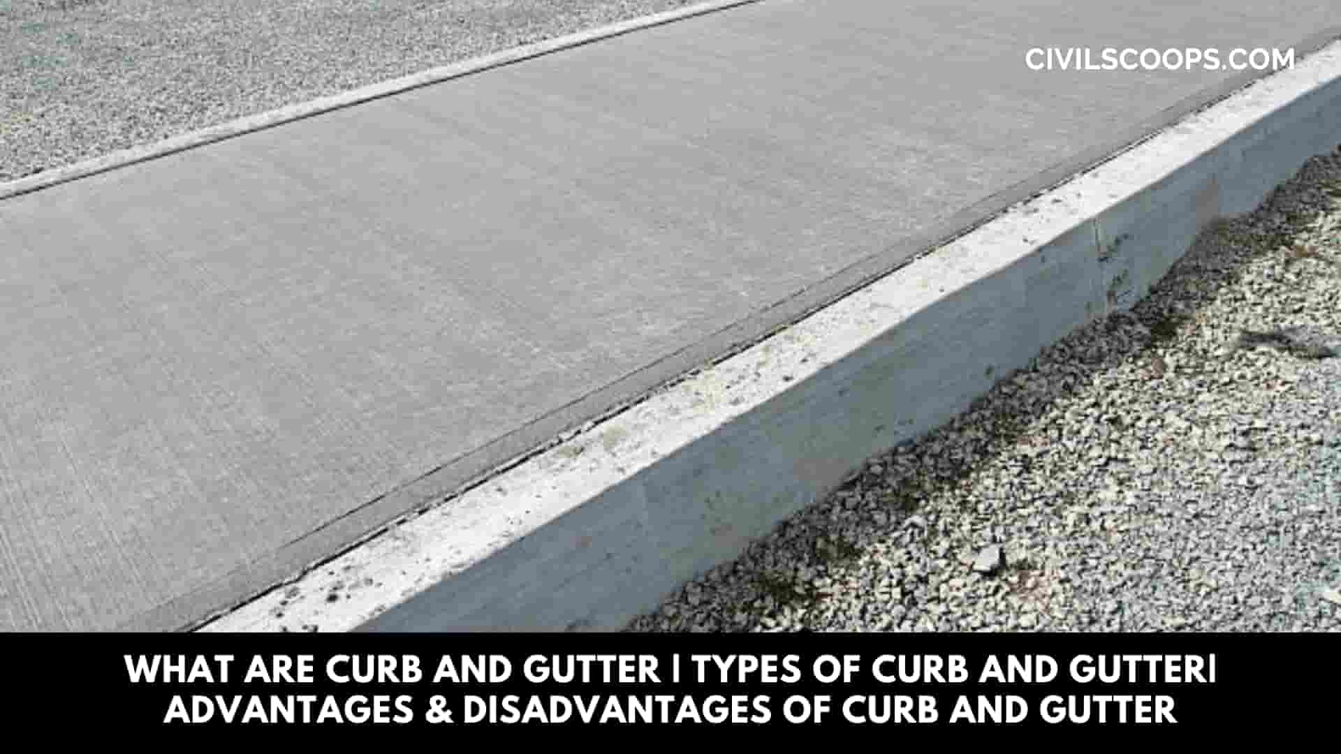 What Are Curb and Gutter | Types of Curb and Gutter| Advantages & Disadvantages of Curb and Gutter