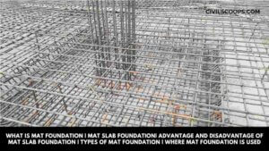 What Is Mat Foundation | Mat Slab Foundation| Advantage and Disadvantage of Mat Slab Foundation | Types of Mat Foundation | Where Mat Foundation Is Used