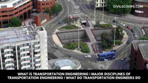 What Is Transportation Engineering | Major Disciplines of Transportation Engineering | What Do Transportation Engineers Do