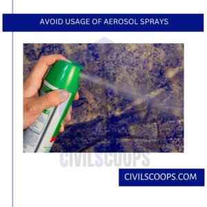 Avoid Usage of Aerosol Sprays