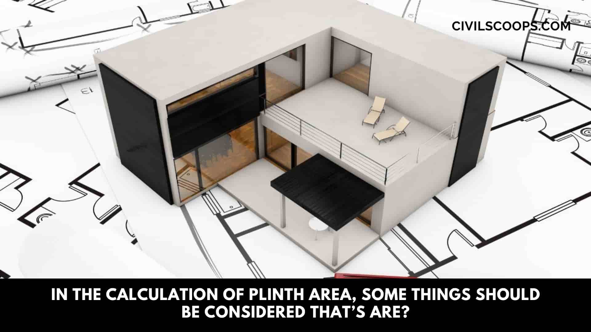 In the Calculation of Plinth Area, Some Things Should Be Considered That’s Are?
