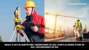 What Is GIS In Surveying | Definitions of GIS | Parts & Work Flow of GIS | Advantages of GIS